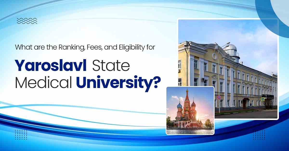 What are the Ranking, Fees, and Eligibility for Yaroslavl State Medical University?